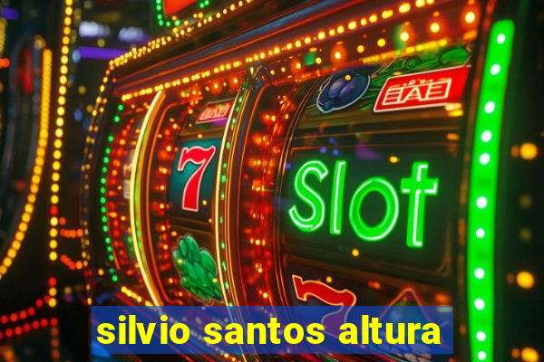 silvio santos altura